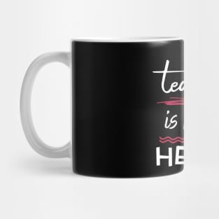 Teaching is a Work of Heart Mug